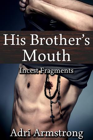 His Brother's Mouth by Adri Armstrong