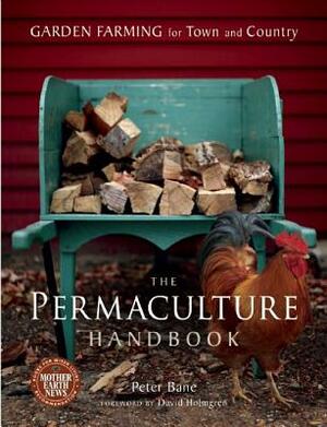 The Permaculture Handbook: Garden Farming for Town and Country by Peter Bane