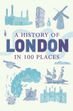 A History of London in 100 Places by David Long