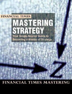 Mastering Strategy: Mastering Strategy by Financial Times, INSEAD