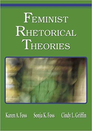 Feminist Rhetorical Theories by Sonja K. Foss