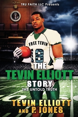 The Tevin Elliott Story: The Untold Truth by Tevin Elliott, P. Jones