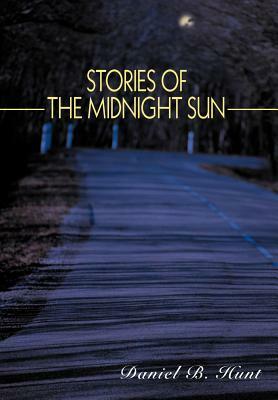 Stories of the Midnight Sun by Daniel B. Hunt