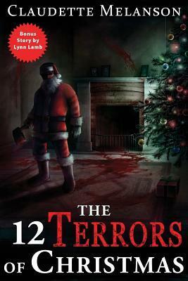 The 12 Terrors of Christmas: A Christmas Horror Anthology by Claudette Nicole Melanson