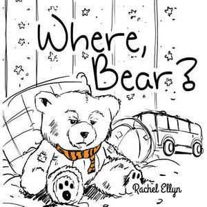 Where, Bear? by Rachel Ellyn