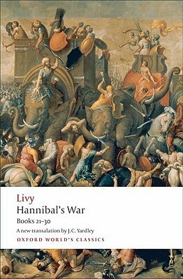 The History of Rome, Books 21-30: Hannibal's War by Dexter Hoyos, Livy, J.C. Yardley