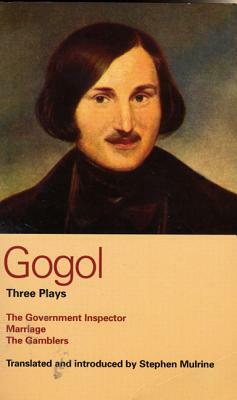 Gogol: Three Plays: The Government Inspector, Marriage, and the Gamblers by Nikolai Gogol