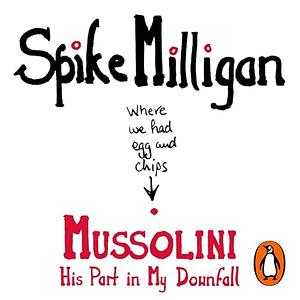 Mussolini: His Part In My Downfall by Spike Milligan