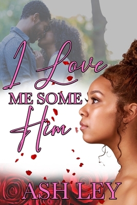 I Love Me Some Him by Ash Ley