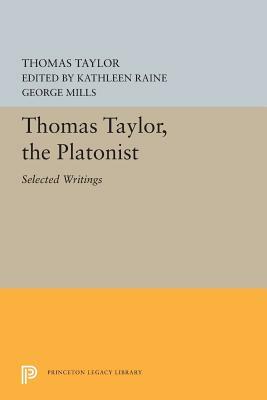 Thomas Taylor, the Platonist: Selected Writings by Thomas Taylor