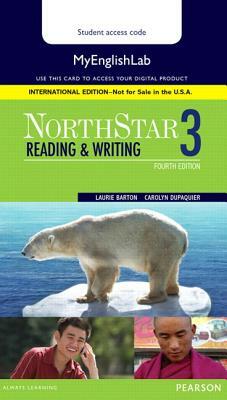 Northstar Reading and Writing 3 Mylab English, International Edition by Laurie Barton, Carolyn Dupaquier