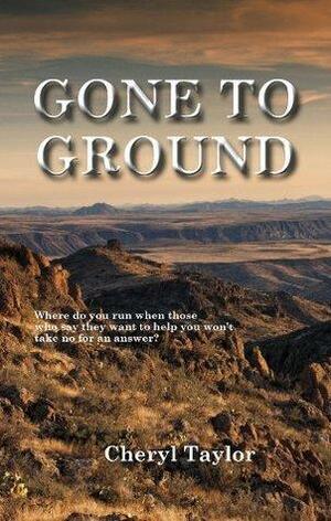 Gone to Ground by Cheryl Taylor, Cheryl Taylor