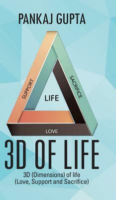 3D of Life: 3D (Dimensions) of Life (Love, Support and Sacrifice) by Pankaj Gupta