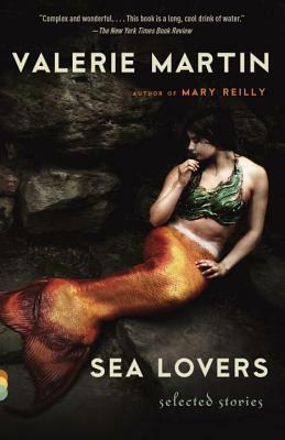 Sea Lovers: Selected Stories by Valerie Martin
