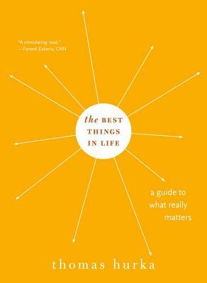 The Best Things in Life: A Guide to What Really Matters by Thomas Hurka