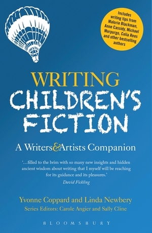 Writing Children's Fiction: A Writers' and Artists' Companion: A Writers' and Artists' Companion by Yvonne Coppard, Linda Newbery