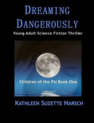 Dreaming Dangerously by Kathleen Harsch