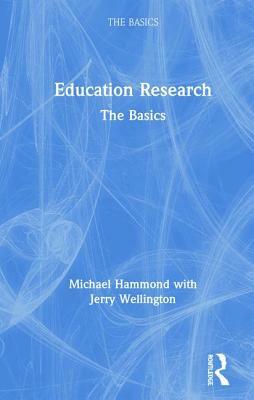Education Research: The Basics by Jerry Wellington, Michael Hammond