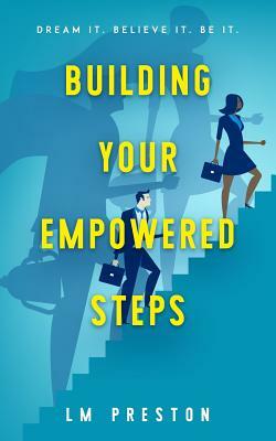 Building Your Empowered Steps by LM Preston