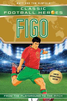 Figo: Classic Football Heroes - Limited International Edition by Tom Oldfield, Matt Oldfield
