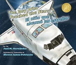 The Boy Who Touched the Stars/El Nino Que Alcanzo Las Estrellas by Jose M. Hernandez