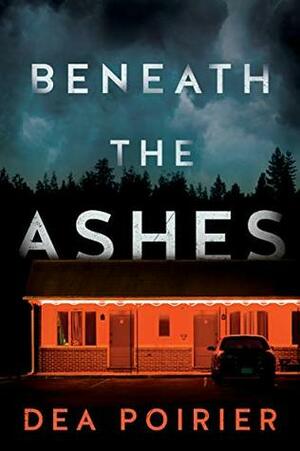 Beneath the Ashes by Dea Poirier