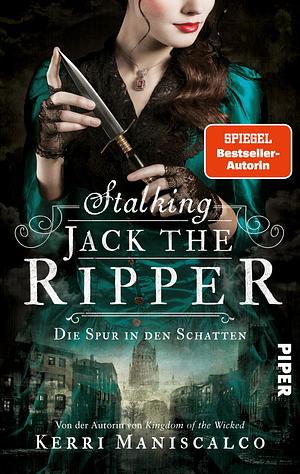 Stalking Jack the Ripper - Die Spur in den Schatten by Kerri Maniscalco