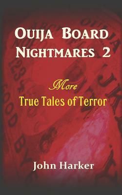 Ouija Board Nightmares 2: More True Tales of Terror by John Harker