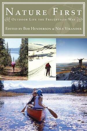 Nature First: Outdoor Life the Friluftsliv Way by Nils Vikander, Bob Henderson