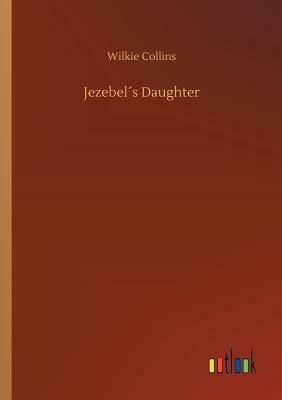 Jezebel´s Daughter by Wilkie Collins