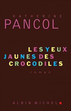 Les Yeux jaunes des crocodiles by Katherine Pancol