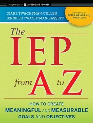 The IEP from A to Z by Diane Twachtman-Cullen, Jennifer Twachtman-Bassett