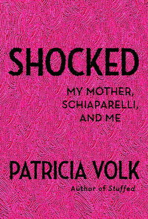 Shocked: My Mother, Schiaparelli, and Me by Patricia Volk