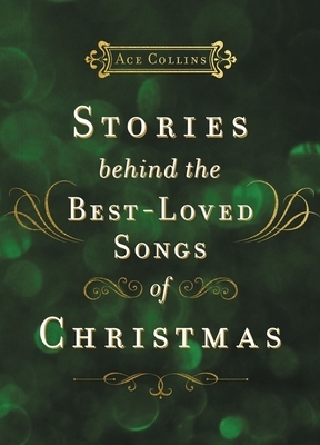 Stories Behind the Best-Loved Songs of Christmas by Ace Collins