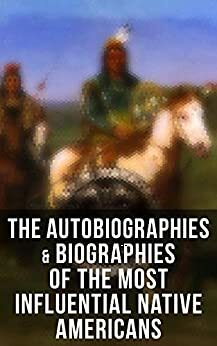 The Autobiographies & Biographies of the Most Influential Native Americans: Geronimo, Charles Eastman, Black Hawk, King Philip, Sitting Bull & Crazy Horse \xa0 \xa0 by Charles Alexander Eastman, Geronimo, Charles M. Scanlan, John S.C. Abbott, Black Hawk