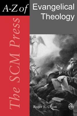 The Scm Press A Z Of Evangelical Theology (Scm Press A Z) by Roger E. Olson