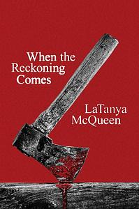 When the Reckoning Comes by LaTanya McQueen