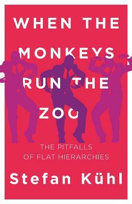 When the Monkeys Run the Zoo: The Pitfalls of Flat Hierarchies by Stefan Kühl
