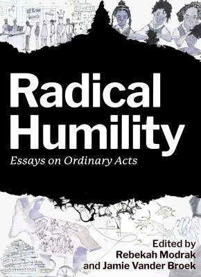 Radical Humility: Essays on Ordinary Acts by 