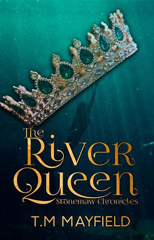 The River Queen: Book One Stonemaw Chronicles by T.M. Mayfield, T.M. Mayfield