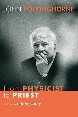 From Physicist to Priest: An Autobiography by John Polkinghorne