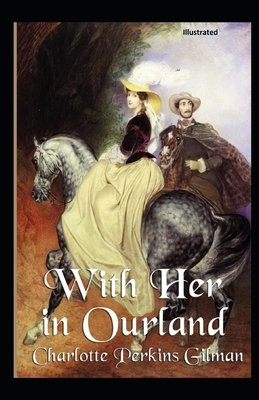 With Her in Ourland Illustrated by Charlotte Perkins Gilman