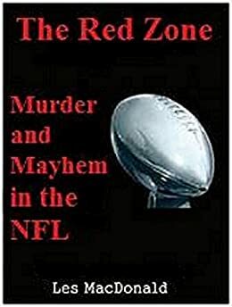 The Red Zone: Murder and Mayhem in the NFL by Les Macdonald