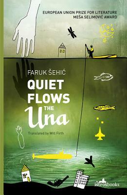 Quiet Flows the Una by Faruk Šehić