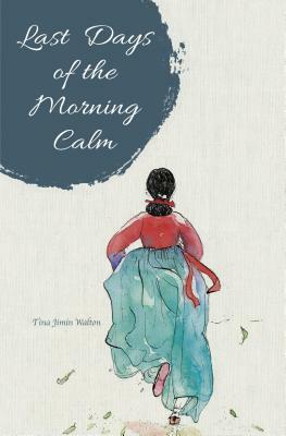 Last Days of the Morning Calm by Tina Jimin Walton