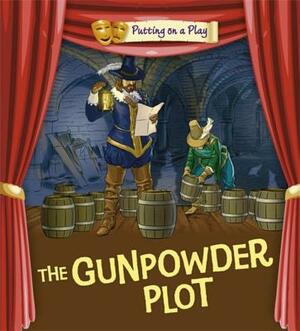 Putting on a Play: Gunpowder Plot by Tony Bradman, Tom Bradman
