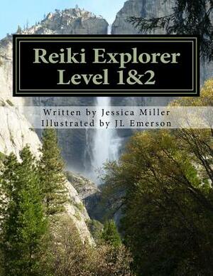 Reiki Explorer Level 1&2 by Jessica a. Miller