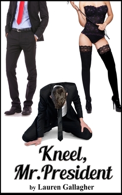 Kneel, Mr. President by Lauren Gallagher