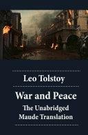 War and Peace - The Unabridged Maude Translation by Leo Tolstoy