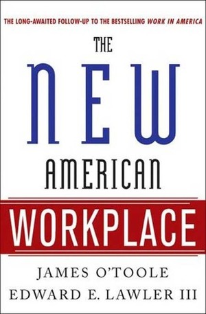 The New American Workplace by Susan R. Meisinger, Edward E. Lawler III, James O'Toole